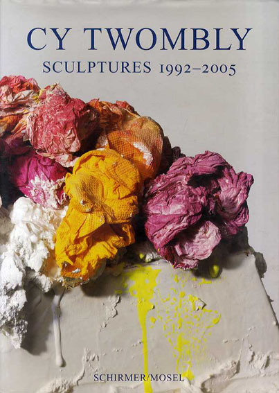 サイ・トゥオンブリー　Cy Twombly Sculptures 1992-2005